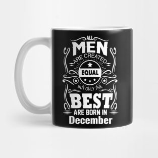 All Men Created Equal But The Best Are Born In December Mug